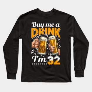 Buy Me A Drink I_m 32 32nd Birthday Long Sleeve T-Shirt